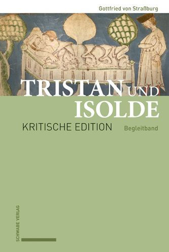 Tristan und Isolde: Kritische Edition des Romanfragments auf Basis der Handschriften des fruhen X-Astes unter Berucksichtigung der gesamten Uberlieferung Begleitband