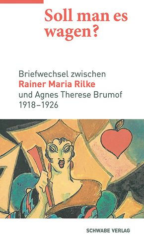 Soll man es wagen?: Briefwechsel zwischen Rainer Maria Rilke und Agnes Therese Brumof (1918-1926)