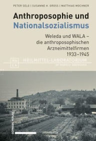 Download free e-book Anthroposophie und Nationalsozialismus. Weleda und WALA - die anthroposophischen Arzneimittelfirmen 1933-1945 