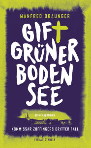 Title: Giftgrüner Bodensee: Kommissar Zoffingers dritter Fall, Author: Manfred Braunger