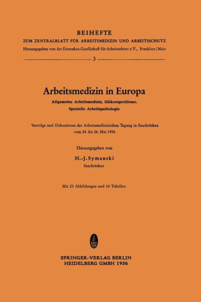 Arbeitsmedizin in Europa, Allgemeine Arbeitsmedizin, Silikoseprobleme, Spezielle Arbeitspathologie: Vorträge und Diskussionen der Arbeitsmedizinischen Tagung in Saarbrücken vom 24. bis 26. Mai 1956