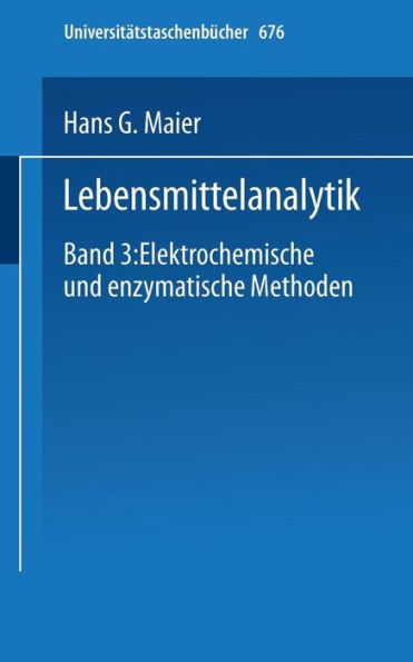 Lebensmittelanalytik: Band 3: Elektrochemische und Enzymatische Methoden