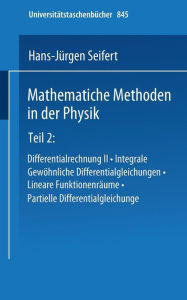 Title: Mathematische Methoden in der Physik: Teil 2: Differentialrechnung II · Integrale · Gewöhnliche Differentialgleichungen · Lineare Funktionenräume · Partielle Differentialgleichungen, Author: H.J. Seifert