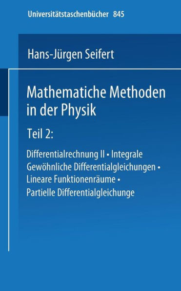 Mathematische Methoden in der Physik: Teil 2: Differentialrechnung II · Integrale · Gewöhnliche Differentialgleichungen · Lineare Funktionenräume · Partielle Differentialgleichungen