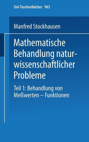 Mathematische Behandlung naturwissenschaftlicher Probleme: Teil 1 Behandlung von Meßwerten - Funktionen Eine Einführung für Chemiker und andere Naturwissenschaftler