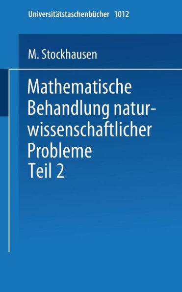 Mathematische Behandlung naturwissenschaftlicher Probleme: Teil 2 Differential- und Integralrechnung Eine Einführung für Chemiker und andere Naturwissenschaftler