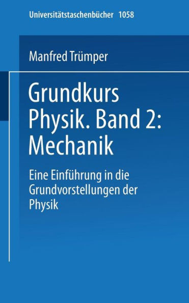 Grundkurs Physik Band 2: Mechanik: Eine Einführung in Grundvorstellungen der Physik