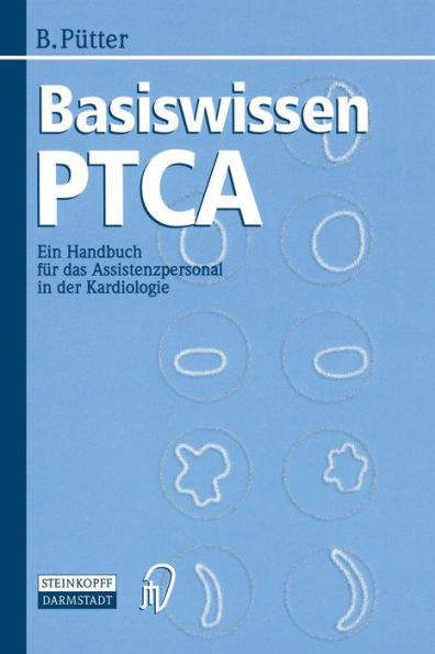 Basiswissen PTCA: Ein Handbuch fï¿½r das Assistenzpersonal in der Kardiologie