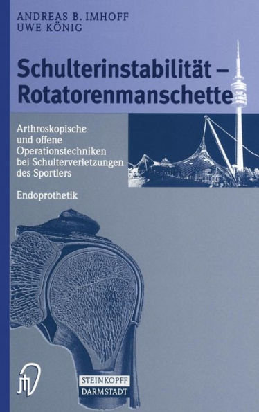 Schulterinstabilitat - Rotatorenmanschette: Arthroskopische Und Offene Operationstechniken Bei Verletzungen Des Sportlers - Endoprothetik