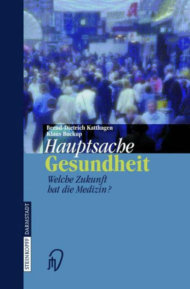 Hauptsache Gesundheit: Welche Zukunft hat die Medizin? / Edition 1