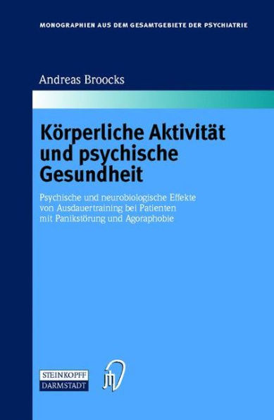 Körperliche Aktivität und psychische Gesundheit: Psychische und neurobiologische Effekte von Ausdauertraining bei Patienten mit Panikstörung und Agoraphobie / Edition 1