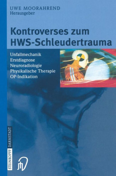 Kontroverses zum HWS-Schleudertrauma: Unfallmechanik Erstdiagnose Neuroradiologie Physikalische Therapie OP-Indikation
