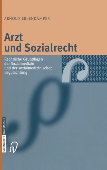 Arzt und Sozialrecht: Rechtliche Grundlagen der Sozialmedizin und der sozialmedizinischen Begutachtung