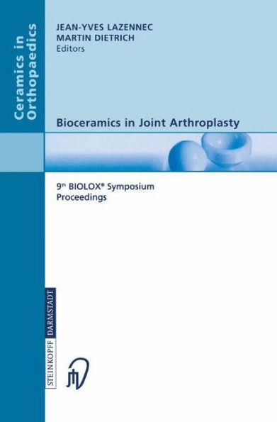Bioceramics in Joint Arthroplasty: 9th BIOLOXï¿½ Symposium Proceedings / Edition 1
