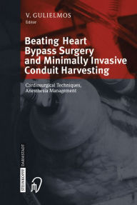 Title: Beating Heart Bypass Surgery and Minimally Invasive Conduit Harvesting: Cardiosurgical Techniques, Anesthesia Management, Author: V. Gulielmos