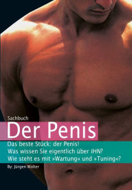 Title: Der Penis: Was wissen Sie eigentlich über IHN? (Sachbuch), Author: Jürgen Wolter