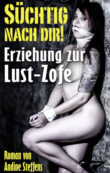 SÜCHTIG NACH DIR!: Erziehung zur Lust-Zofe