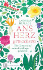 Ans Herz gewachsen: Ein Gärtner und seine Lieblingspflanzen