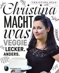 Title: Christina macht was: Veggie. Lecker. Anders., Author: Christina Heß