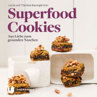 Title: Superfood-Cookies: Aus Liebe zum gesunden Naschen, Author: Lucia Baumgärtner