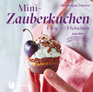 Title: Mini-Zauberkuchen: 1 Teig - 3 Schichten aus der Muffinform, Author: Véronique Cauvin