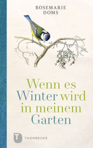Title: Wenn es Winter wird in meinem Garten ..., Author: Rosemarie Doms