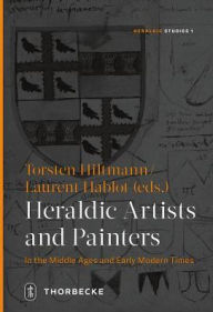 Title: Heraldic Artists and Painters in the Middle Ages and Early Modern Times, Author: Laurent Hablot