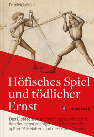 Title: Hofisches Spiel und todlicher Ernst: Das Blossfechten mit dem langen Schwert in den deutschsprachigen Fechtbuchern des spaten Mittelalters und der fruhen Neuzeit, Author: Plague Vendor