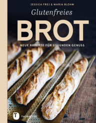 Title: Glutenfreies Brot: Neue Rezepte für gesunden Genuss, Author: Jessica Frej