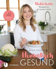 Title: Himmlisch gesund: Natürliche Rezepte für ein gutes Leben, Author: Lynn Hoefer