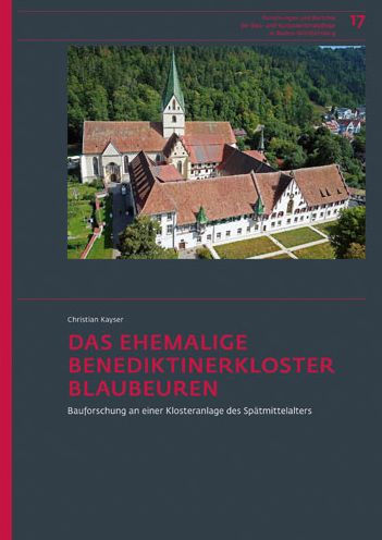 Das ehemalige Benediktinerkloster Blaubeuren: Bauforschung an einer Klosteranlage des Spatmittelalters