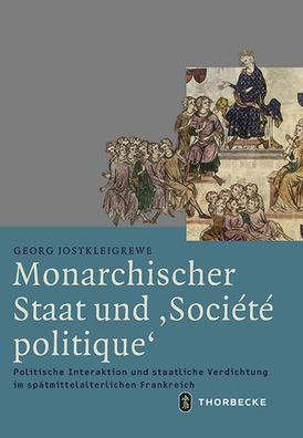 Monarchischer Staat und 'Societe politique': Politische Interaktion und staatliche Verdichtung im spatmittelalterlichen Frankreich