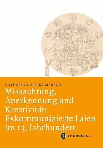 Missachtung, Anerkennung und Kreativitat: Exkommunizierte Laien im 13. Jahrhundert