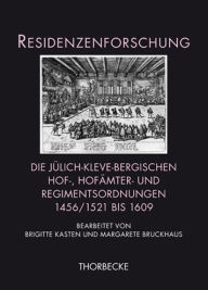 Title: Die julich-kleve-bergischen Hof-, Hofamter- und Regimentsordnungen 1456/1521 bis 1609, Author: Margarete Bruckhaus