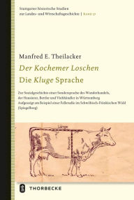 Title: Der Kochemer Loschen - Die Kluge Sprache: Zur Sozialgeschichte einer Sondersprache des Wanderhandels, der Hausierer, Bettler und Viehhandler in Wurttemberg. Aufgezeigt am Beispiel einer Fallstudie im Schwabisch-Frankischen Wald (Spiegelberg), Author: Manfred E Theilacker