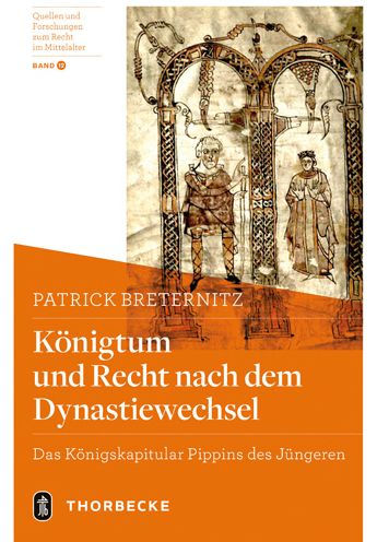 Konigtum und Recht nach dem Dynastiewechsel: Das Konigskapitular Pippins des Jungeren