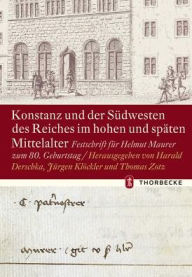 Title: Konstanz und der Sudwesten des Reiches im hohen und spaten Mittelalter: Festschrift fur Helmut Maurer zum 80. Geburtstag, Author: Harald Derschka