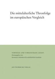 Title: Die mittelalterliche Thronfolge im europaischen Vergleich, Author: Matthias Becher