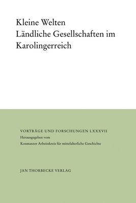 Kleine Welten: Landliche Gesellschaften im Karolingerreich