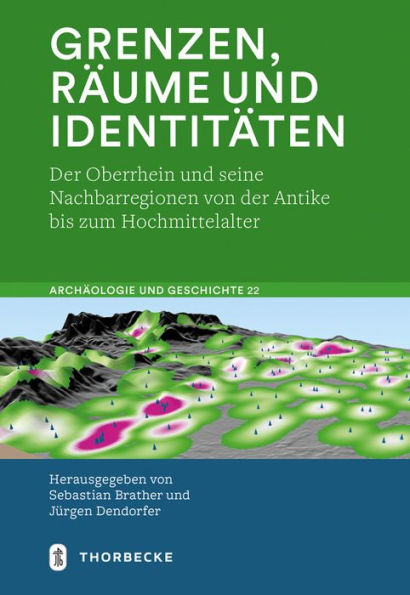 Grenzen, Raume und Identitaten: Der Oberrhein und seine Nachbarregionen von der Antike bis zum Hochmittelalter