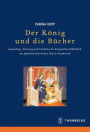 Der Konig und die Bucher: Sammlung, Nutzung und Funktion der koniglichen Bibliothek am spatmittelalterlichen Hof in Frankreich