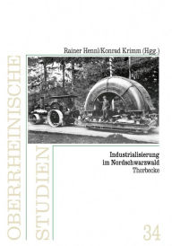 Title: Industrialisierung im Nordschwarzwald, Author: Rainer Hennl