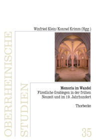 Title: Memoria im Wandel: Furstliche Grablegen in der fruhen Neuzeit und im 19. Jahrhundert, Author: Winfried Klein