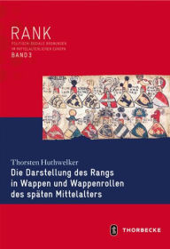 Title: Die Darstellung des Rangs in Wappen und Wappenrollen des spaten Mittelalters, Author: Thorsten Huthwelker