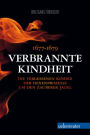 Verbrannte Kindheit: 1677-1679 Die vergessenen Kinder der Hexenprozesse um den Zauberer Jackl