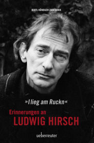 Title: Ludwig Hirsch: I lieg am Ruckn - Erinnerungen, Author: Andy Zahradnik