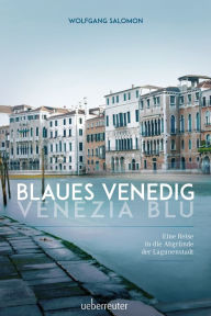 Title: Blaues Venedig - Venezia blu: Eine Reise in die Abgründe der Lagunenstadt, Author: Wolfgang Salomon