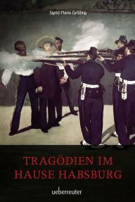 Title: Tragödien im Hause Habsburg, Author: Sigrid-Maria Größing