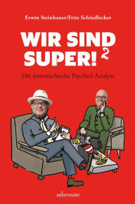 Title: Wir sind super!²: Die österreichische Psycherl-Analyse, Author: Fritz Schindlecker