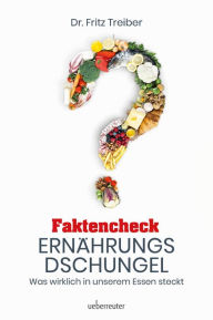 Title: Faktencheck Ernährungsdschungel: Was wirklich in unserem Essen steckt, Author: Fritz Treiber